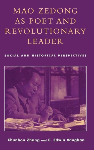 Бумажная книга «Mao Zedong as Poet and Revolutionary Leader: Social and Historical Perspectives», авторов Чуньхоу Чжан, Эдвин К. Воган - фото №1