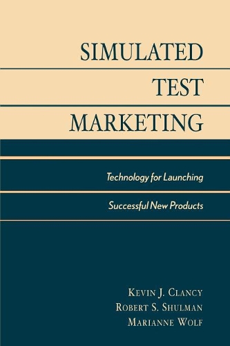 Бумажная книга «Simulated Test Marketing: Technology for Launching Successful New Products», авторов Кевин Дж. Клэнси, Марианна МакГерри Вульф, Питер К. Криг - фото №1