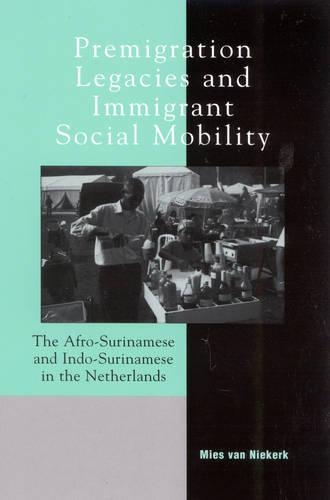 Бумажная книга «Premigration Legacies and Immigrant Social Mobility: The Afro-Surinamese and Indo-Surinamese in the Netherlands», автор Мис Ван Никерк - фото №1