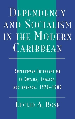 Бумажная книга «Dependency and Socialism in the Modern Caribbean: Superpower Intervention in Guyana, Jamaica, and Grenada, 1970-1985», автор Эвклид А. Роуз - фото №1