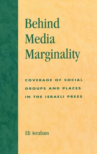 Бумажная книга «Behind Media Marginality: Coverage of Social Groups and Places in the Israeli Press», автор Эли Авраам - фото №1