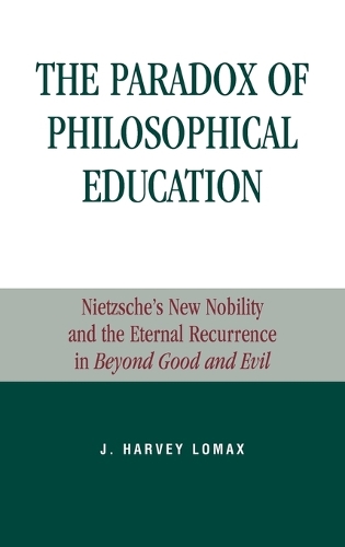 Бумажная книга «The Paradox of Philosophical Education: Nietzsche's New Nobility and the Eternal Recurrence in Beyond Good and Evil», автор Харви Дж. Ломакс - фото №1