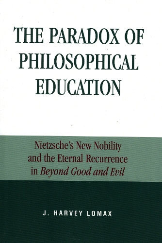 Бумажная книга «The Paradox of Philosophical Education: Nietzsche's New Nobility and the Eternal Recurrence in Beyond Good and Evil», автор Харви Дж. Ломакс - фото №1