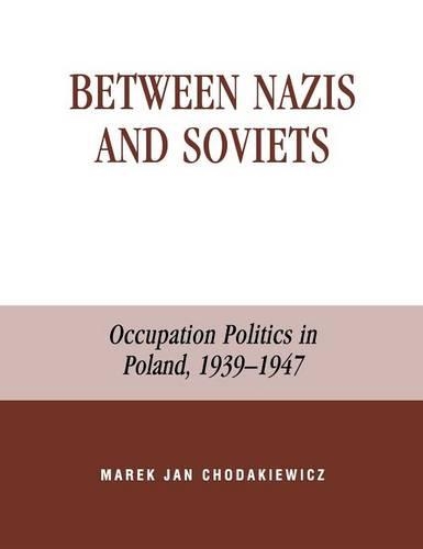 Бумажная книга «Between Nazis and Soviets: Occupation Politics in Poland, 1939-1947», автор Марек Ян Ходакевич - фото №1