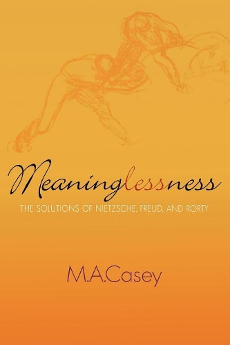 Бумажная книга «Meaninglessness: The Solutions of Nietzsche, Freud, and Rorty», автор М. А. Кейсі - фото №1
