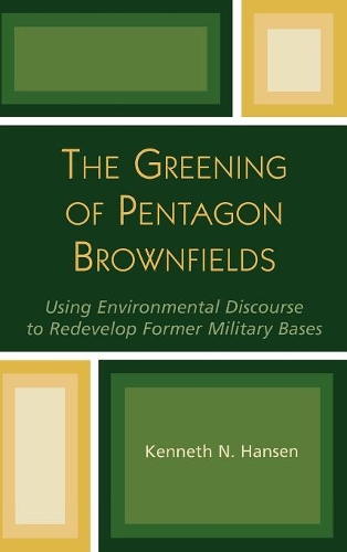 Бумажная книга «The Greening of Pentagon Brownfields: Using Environmental Discourse to Redevelop Former Military Bases», автор Кеннет Н. Хансен - фото №1