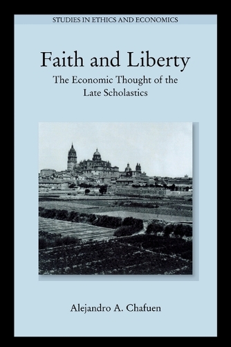 Паперова книга «Faith and Liberty: The Economic Thought of the Late Scholastics», автор Алехандро А. Чафуен - фото №1