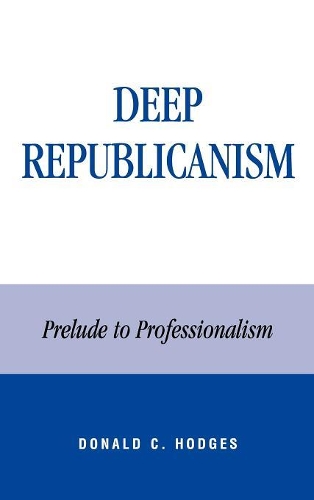 Бумажная книга «Deep Republicanism: Prelude to Professionalism», автор Дональд К. Ходжес - фото №1