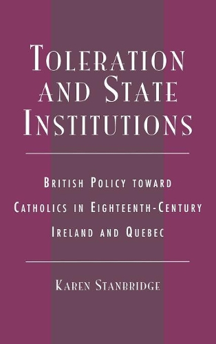 Бумажная книга «Toleration and State Institutions: British Policy Toward Catholics in Eighteenth Century Ireland and Quebec», автор Карен Стэнбридж - фото №1