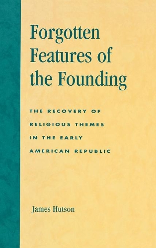 Паперова книга «Forgotten Features of the Founding: The Recovery of Religious Themes in the Early American Republic», автор Джеймс Хатсон - фото №1