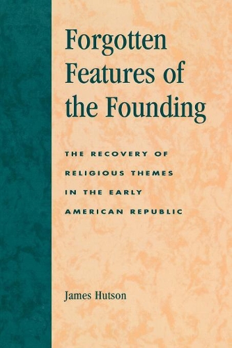 Бумажная книга «Forgotten Features of the Founding: The Recovery of Religious Themes in the Early American Republic», автор Джеймс Хатсон - фото №1