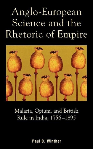 Бумажная книга «Anglo-European Science and the Rhetoric of Empire: Malaria, Opium, and British Rule in India, 1756D1895», автор Пол К. Винтер - фото №1