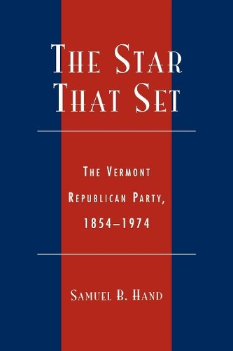 Бумажная книга «The Star That Set: The Vermont Republican Party, 1854-1974», автор Сэмюэл Б. Хэнд - фото №1