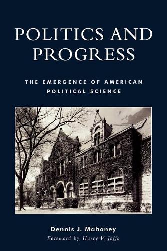 Бумажная книга «Politics and Progress: The Emergence of American Political Science», автор Деннис Дж. Махони - фото №1