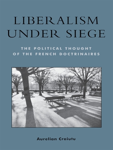 Бумажная книга «Liberalism under Siege: The Political Thought of the French Doctrinaires», автор Аурелиан Крайуту - фото №1