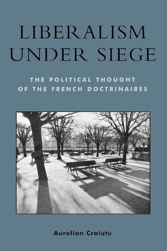 Бумажная книга «Liberalism under Siege: The Political Thought of the French Doctrinaires», автор Аурелиан Крайуту - фото №1