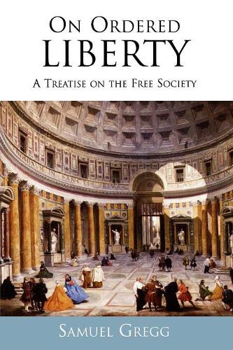 Паперова книга «On Ordered Liberty: A Treatise on the Free Society», автор Семюел Грегг - фото №1