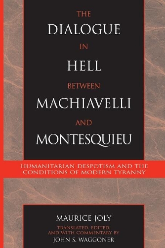 Бумажная книга «The Dialogue in Hell between Machiavelli and Montesquieu: Humanitarian Despotism and the Conditions of Modern Tyranny», автор Морис Джоли - фото №1