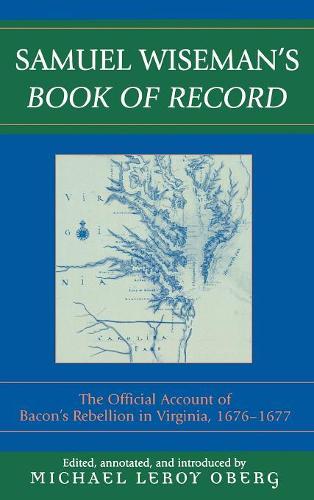Бумажная книга «Samuel Wiseman's Book of Record: The Official Account of Bacon's Rebellion in Virginia, 1676-1677», авторов Майкл Лерой Оберг, Сэмюэл Уайзмен - фото №1