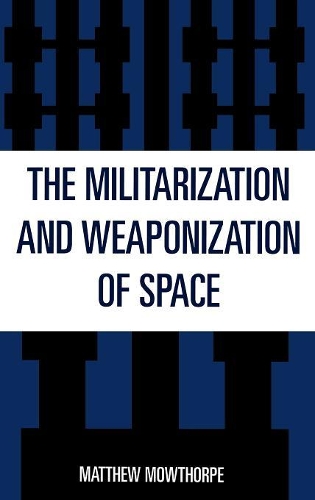Бумажная книга «The Militarization and Weaponization of Space», автор Мэтью Мауторп - фото №1