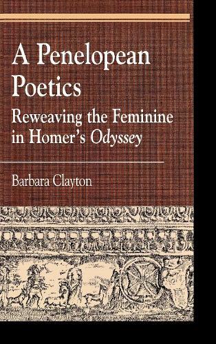 Бумажная книга «A Penelopean Poetics: Reweaving the Feminine in Homer's Odyssey», автор Барбара Клейтон - фото №1
