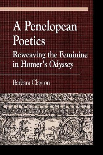 Бумажная книга «A Penelopean Poetics: Reweaving the Feminine in Homer's Odyssey», автор Барбара Клейтон - фото №1