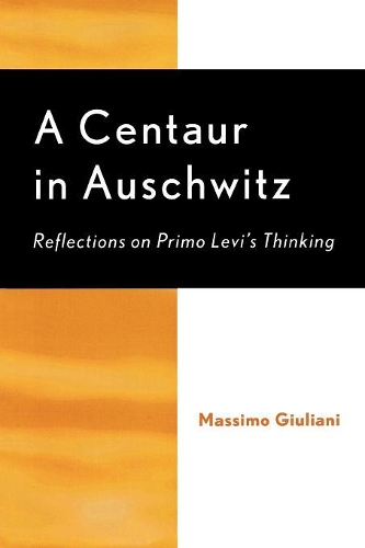 Бумажная книга «A Centaur in Auschwitz: Reflections on Primo Levi's Thinking», автор Массимо Джулиани - фото №1
