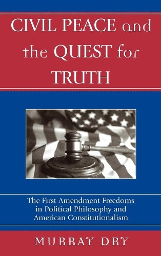 Паперова книга «Civil Peace and the Quest for Truth: The First Amendment Freedoms in Political Philosophy and American Constitutionalism», автор Мюррей Драй - фото №1