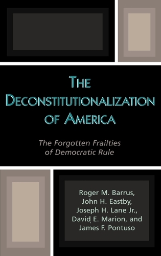 Бумажная книга «The Deconstitutionalization of America: The Forgotten Frailties of Democratic Rule», авторов Дэвид Э. Марион, Джеймс Ф. Понтусо, Джон Х. Истби, Джозеф Х. Лейн, Роджер М. Баррус - фото №1