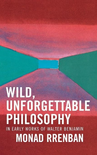 Бумажная книга «Wild, Unforgettable Philosophy: In Early Works of Walter Benjamin», автор Монад Рренбан - фото №1