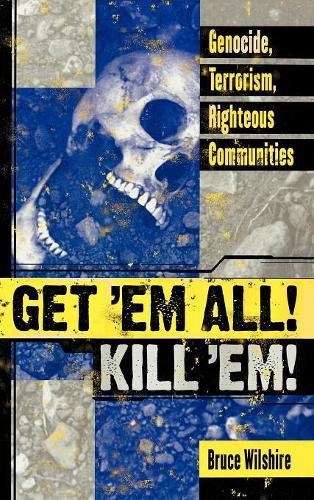 Бумажная книга «Get 'Em All! Kill 'Em!: Genocide, Terrorism, Righteous Communities», автор Брюс У. Уилшир - фото №1