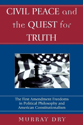 Бумажная книга «Civil Peace and the Quest for Truth: The First Amendment Freedoms in Political Philosophy and American Constitutionalism», автор Мюррей Драй - фото №1