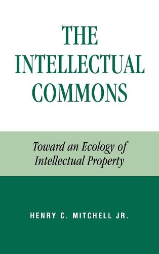 Паперова книга «The Intellectual Commons: Toward an Ecology of Intellectual Property», автор Генрі К. Мітчелл - фото №1