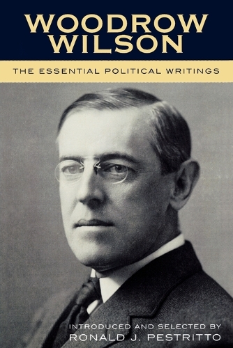 Паперова книга «Woodrow Wilson: The Essential Political Writings», автор Рональд Дж. Пестрітто - фото №1