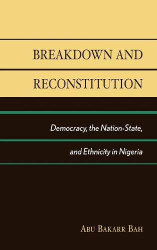 Бумажная книга «Breakdown and Reconstitution: Democracy, The Nation-State, and Ethnicity in Nigeria», автор Абу Бакарр Бах - фото №1