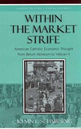 Паперова книга «Within the Market Strife: American Catholic Economic Thought from Rerum Novarum to Vatican II», автор Кевін Шмісінг - фото №1