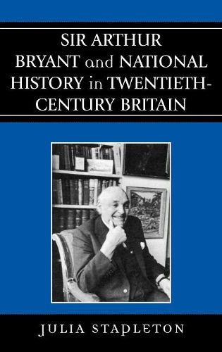 Бумажная книга «Sir Arthur Bryant and National History in Twentieth-Century Britain», автор Джулия Стэплтон - фото №1