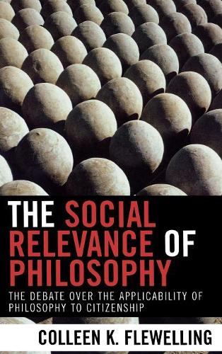 Бумажная книга «The Social Relevance of Philosophy: The Debate over the Applicability of Philosophy to Citizenship», автор Коллин К. Флевеллинг - фото №1