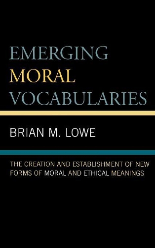 Бумажная книга «Emerging Moral Vocabularies: The Creation and Establishment of New Forms of Moral and Ethical Meanings», автор Брайан М. Лоу - фото №1