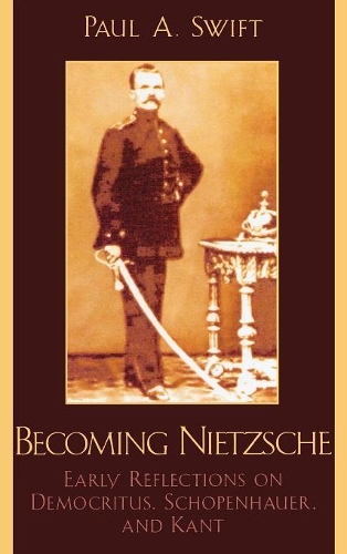 Бумажная книга «Becoming Nietzsche: Early Reflections on Democritus, Schopenhauer, and Kant», автор Пол А. Свифт - фото №1