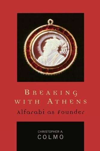 Бумажная книга «Breaking with Athens: Alfarabi as Founder», автор Кристофер А. Колмо - фото №1