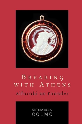 Паперова книга «Breaking with Athens: Alfarabi as Founder», автор Крістофер А. Колмо - фото №1