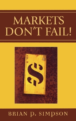 Бумажная книга «Markets Don't Fail!», автор Брайан П. Симпсон - фото №1