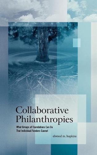 Паперова книга «Collaborative Philanthropies: What Groups of Foundations Can Do That Individual Funders Cannot», автор Елвуд М. Хопкінс - фото №1