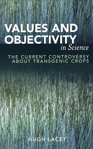 Бумажная книга «Values and Objectivity in Science: The Current Controversy about Transgenic Crops», автор Хью Лейси - фото №1