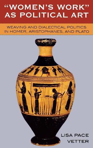 Бумажная книга «Women's Work as Political Art: Weaving and Dialectical Politics in Homer, Aristophanes, and Plato», автор Лиза Пэйс Веттер - фото №1