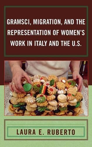 Бумажная книга «Gramsci, Migration, and the Representation of Women's Work in Italy and the U.S.», автор Лаура Э. Руберто - фото №1