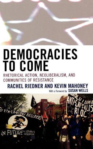 Паперова книга «Democracies to Come: Rhetorical Action, Neoliberalism, and Communities of Resistance», авторів Кевін А. Махоуні, Рейчел Ріднер, Сьюзен Веллс - фото №1