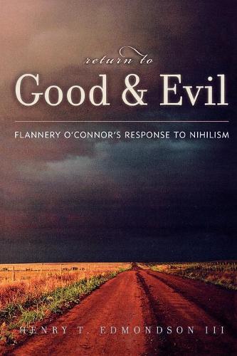 Бумажная книга «Return to Good and Evil: Flannery O'Connor's Response to Nihilism», автор Генри Т. Эдмондсон III - фото №1