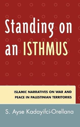 Бумажная книга «Standing on an Isthmus: Islamic Narratives on Peace and War in Palestinian Territories», автор Айше С. Кадаифчи-Орельяна - фото №1